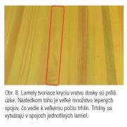 Obr. 8 – Lamely tvoriace kryciu vrstvu dosky sú príliš úzke. Následkom toho je veľké množstvo lepených spojov, čo vedie k veľkému počtu trhlín. Trhliny sa vytvárajú v spojoch jednotlivých lamiel. 